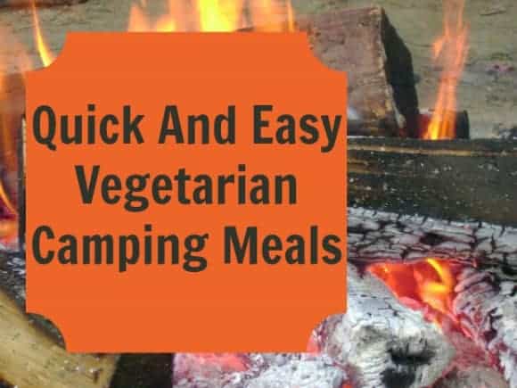 Quick And Easy Vegetarian Camping Meals
