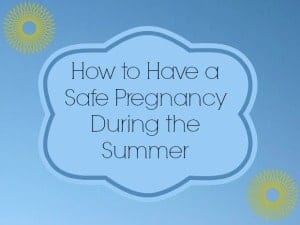 Safe Pregnancy During Summer
