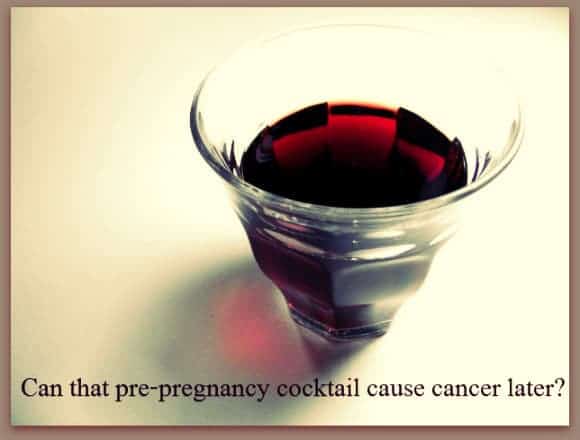 Can that Pre-Pregnancy Cocktail Cause Cancer Later?