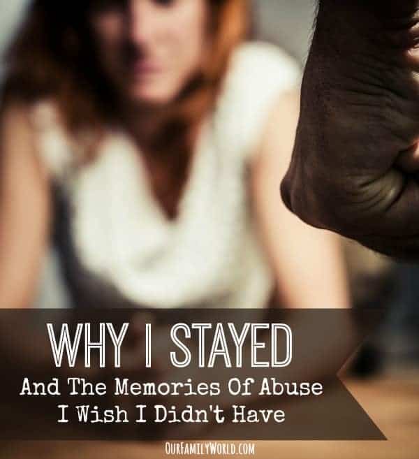 Why I Stayed And The Memories Of Abuse I Wish I Didn't Have