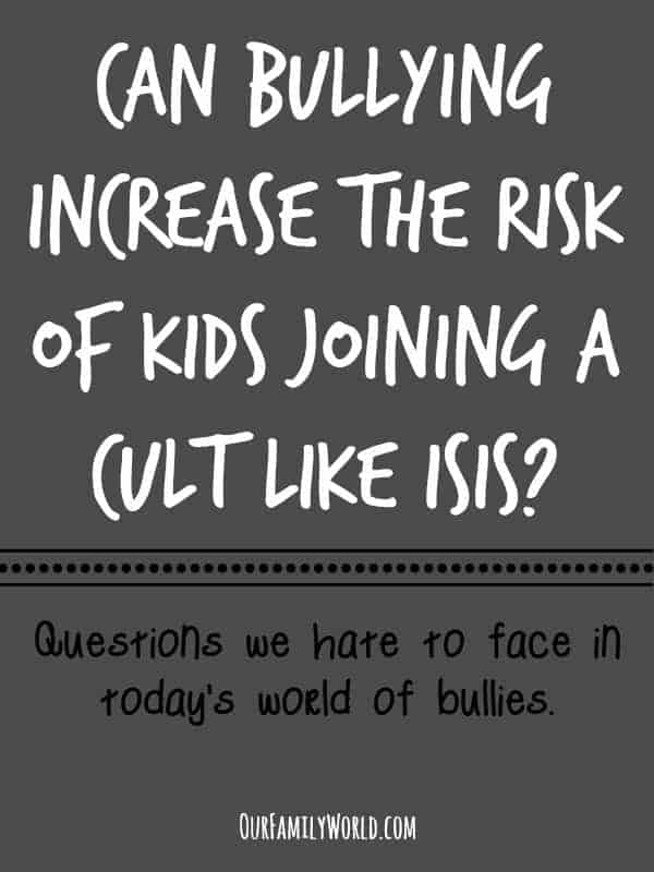 Can bullying increase the risk of kids joining a cult like ISIS?