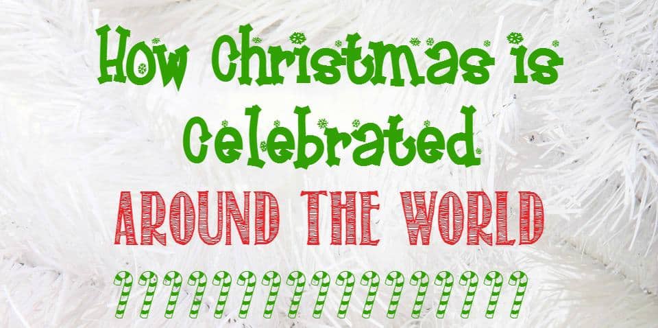 How Christmas is Celebrated Around the World