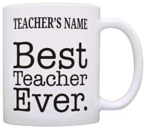 Custom Name Best Teacher Ever Teacher Appreciation Gift Gift Coffee Mug Tea Cup White