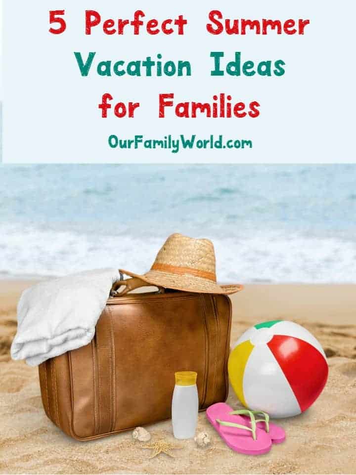 Planning a getaway with your family? Check out 5 perfect summer vacation ideas!
