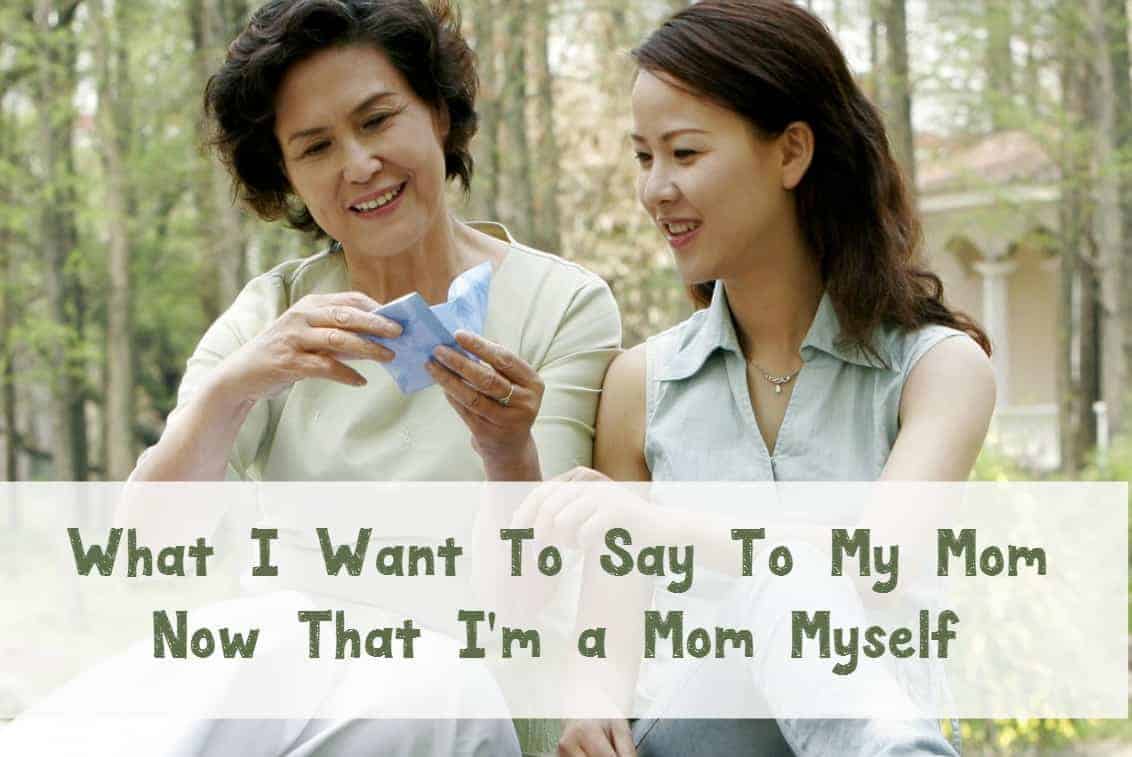 Becoming a mom changes you in many ways and makes you appreciate your own mom more. Here are some things I want to say to my mom now that I'm a mom myself.