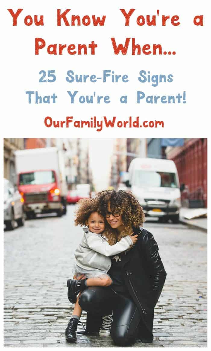 How do you know you're a parent, aside from those little cuties running around your house? Check out 25 fun 