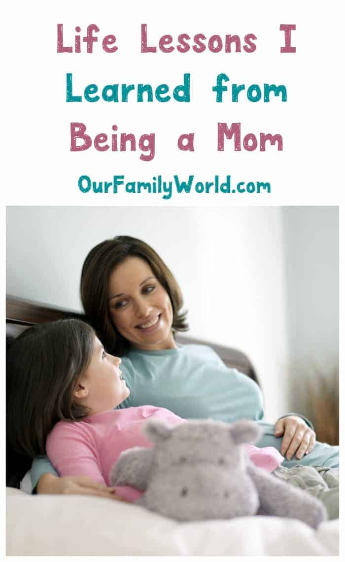 What life lessons have you learned from being a mom? Check out the things I’ve learned and am passing on to my own child!