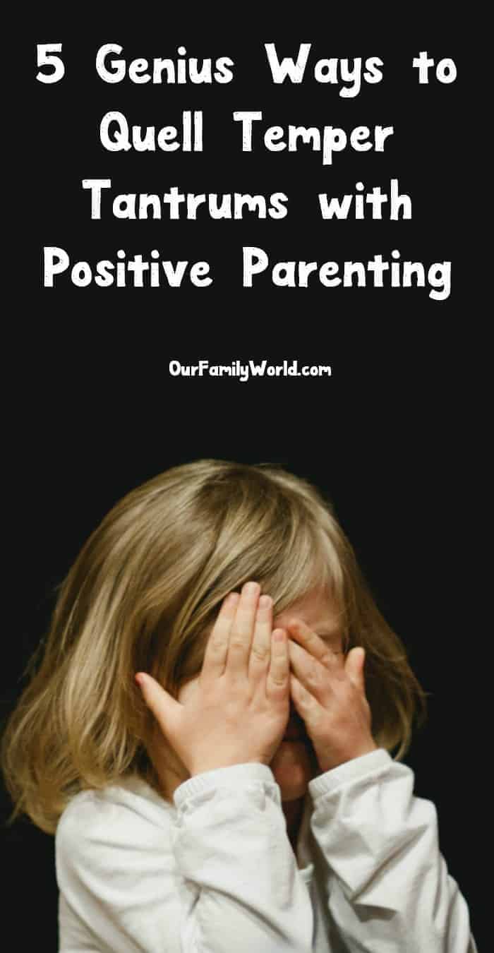 Looking for clever ways to quell temper tantrums with positive parenting? Check out these 5 that really do work! 