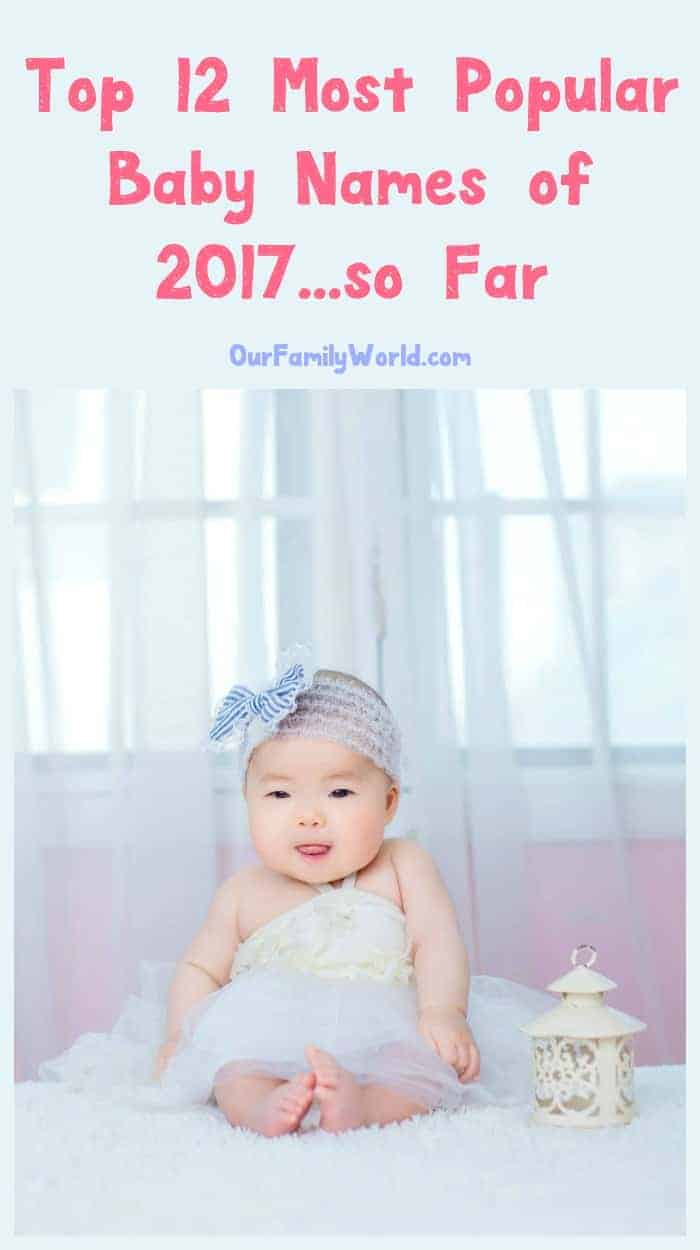 Looking for the most popular baby names of 2017? While the official tallies won't come out until well after the new year, here's a glimpse at 12 names that are trending so far this year!